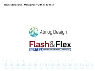 Flash and Flex Israel - Making money with Air 25-04-10  
