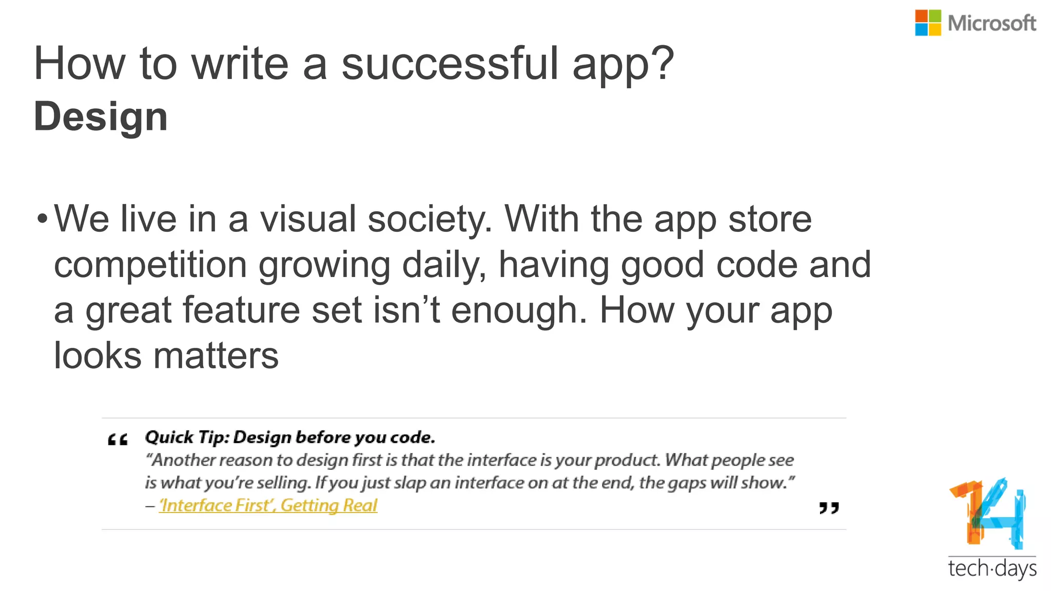 How to write a successful app?
•We live in a visual society. With the app store
competition growing daily, having good code and
a great feature set isn’t enough. How your app
looks matters
Design
 
