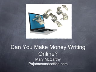 Can You Make Money Writing Online? Mary McCarthy Pajamasandcoffee.com 