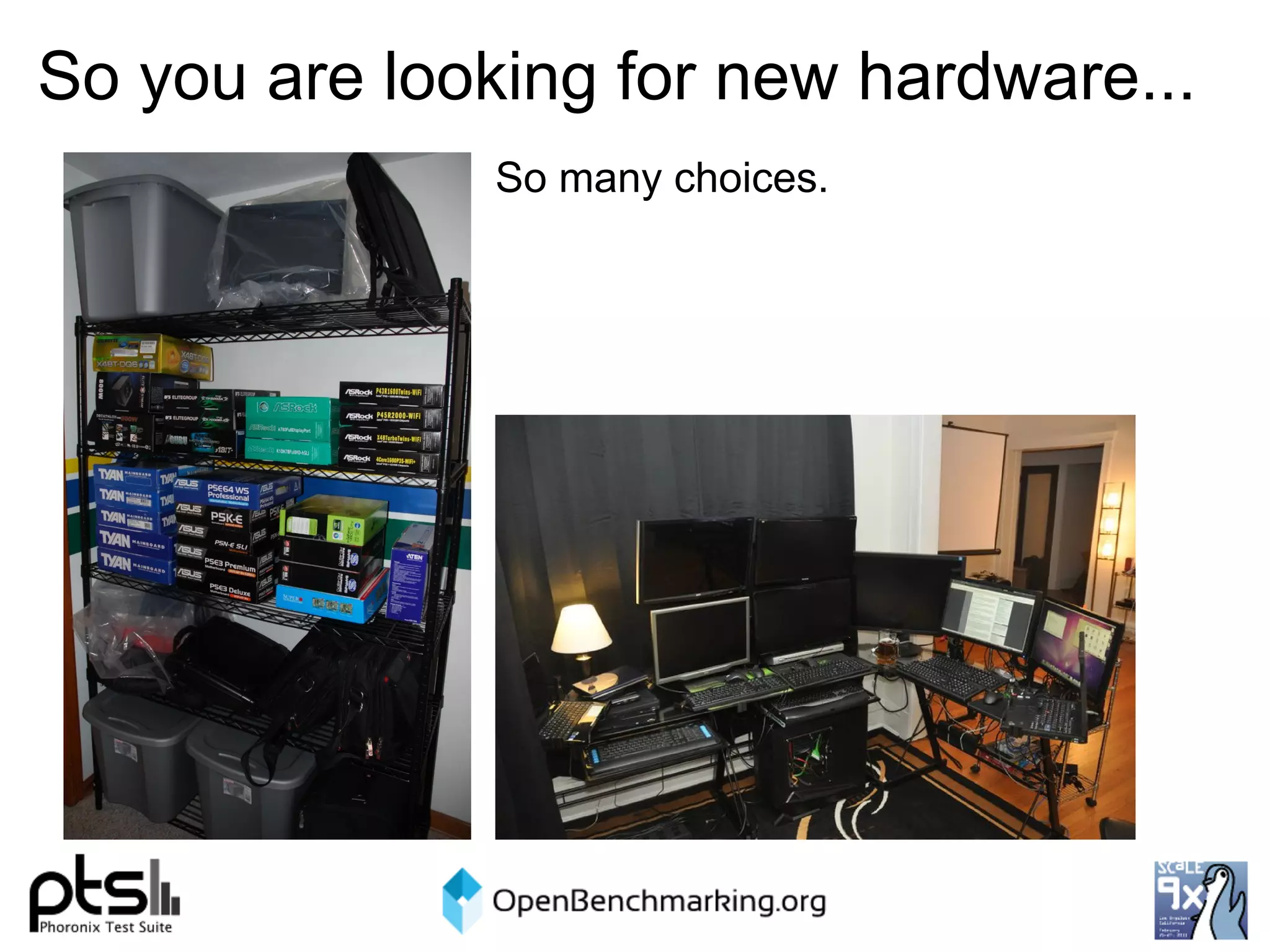 So you are looking for new hardware...
               So many choices.
 