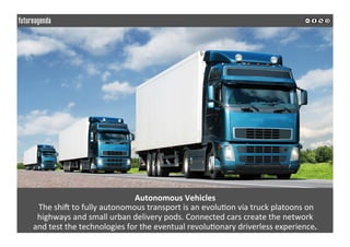 Autonomous	Vehicles	
	The	shia	to	fully	autonomous	transport	is	an	evolu0on	via	truck	platoons	on		
highways	and	small	urb...