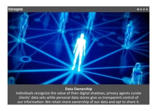 Data	Ownership	
Individuals	recognize	the	value	of	their	digital	shadows,	privacy	agents	curate		
clients’	data	sets	while...