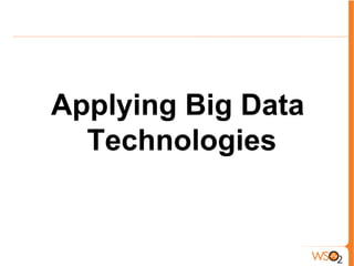 Applying Big Data
Technologies
 