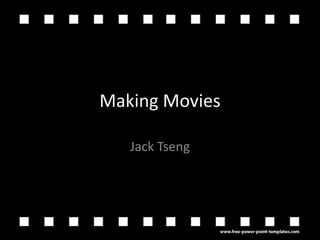 Making Movies Jack Tseng 