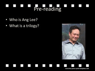 Pre-readingWho is Ang Lee?What is a trilogy?