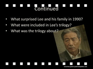 ContinuedWhat surprised Lee and his family in 1990?What were included in Lees trilogy?What was the trilogy about?