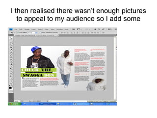 I then realised there wasn’t enough pictures to appeal to my audience so I add some