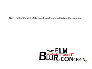 • Then i added the rest of the word smaller and added another comma
 