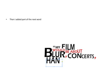 • Then i added part of the next word
 