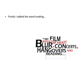 • Finally i added the word reading...
 