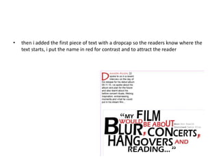 • then i added the first piece of text with a dropcap so the readers know where the
text starts, i put the name in red for contrast and to attract the reader
 