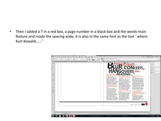 • Then I added a T in a red box, a page number in a black box and the words main
feature and made the spacing wide, it is also In the same font as the text ‘ where
Kurt Kowalik……’
 