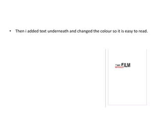 • Then i added text underneath and changed the colour so it is easy to read.
 