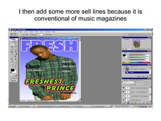 I then add some more sell lines because it is conventional of music magazines