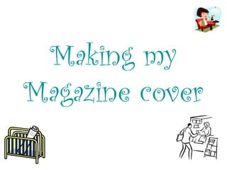 Making my
Magazine cover
 