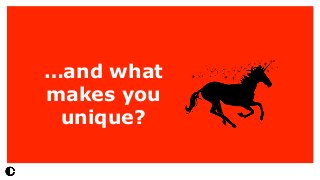 …and what
makes you
unique?
 
