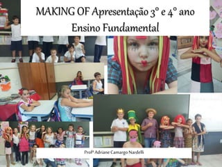 MAKING OF Apresentação 3° e 4° ano
Ensino Fundamental
ProfªAdrianeCamargoNardelli
 