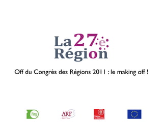 Off du Congrès des Régions 2011 : le making off !
 