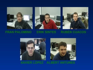 FRAN PALOMINO ERIK SINTES RUBÉN CUACOS XAVIER LÒPEZ ALBERT ANTUNES 