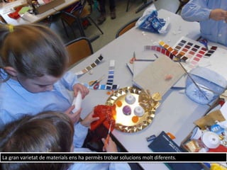 La gran varietat de materials ens ha permès trobar solucions molt diferents.
 