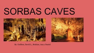 SORBAS CAVES
By: Guillem, David L., Brahian, Ana y Daniel
 