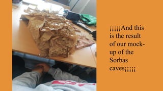 ¡¡¡¡¡And this
is the result
of our mock-
up of the
Sorbas
caves¡¡¡¡¡
 