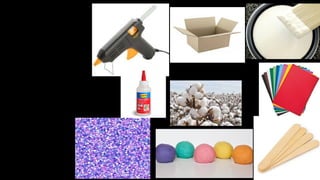 MATERIALS:
1. Paperboard
2. Painting white
3. Cardboard
4. Cotton
5. Stick of paperboard
6. Clay
7. Hot silicone
8. Glitter
9. Cold silicone
 