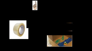 First
We put the adhesive tape on the box, to form a cave (on the laterals).
 