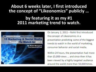 About 6 weeks later, I first introduced the concept of “Likeonomics” publicly … 
by featuring it as my #1 
2011 marketing ...