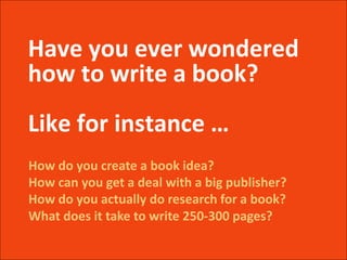 How do you create a book idea? How can you get a deal with a big publisher? How do you actually do research for a book? Wh...