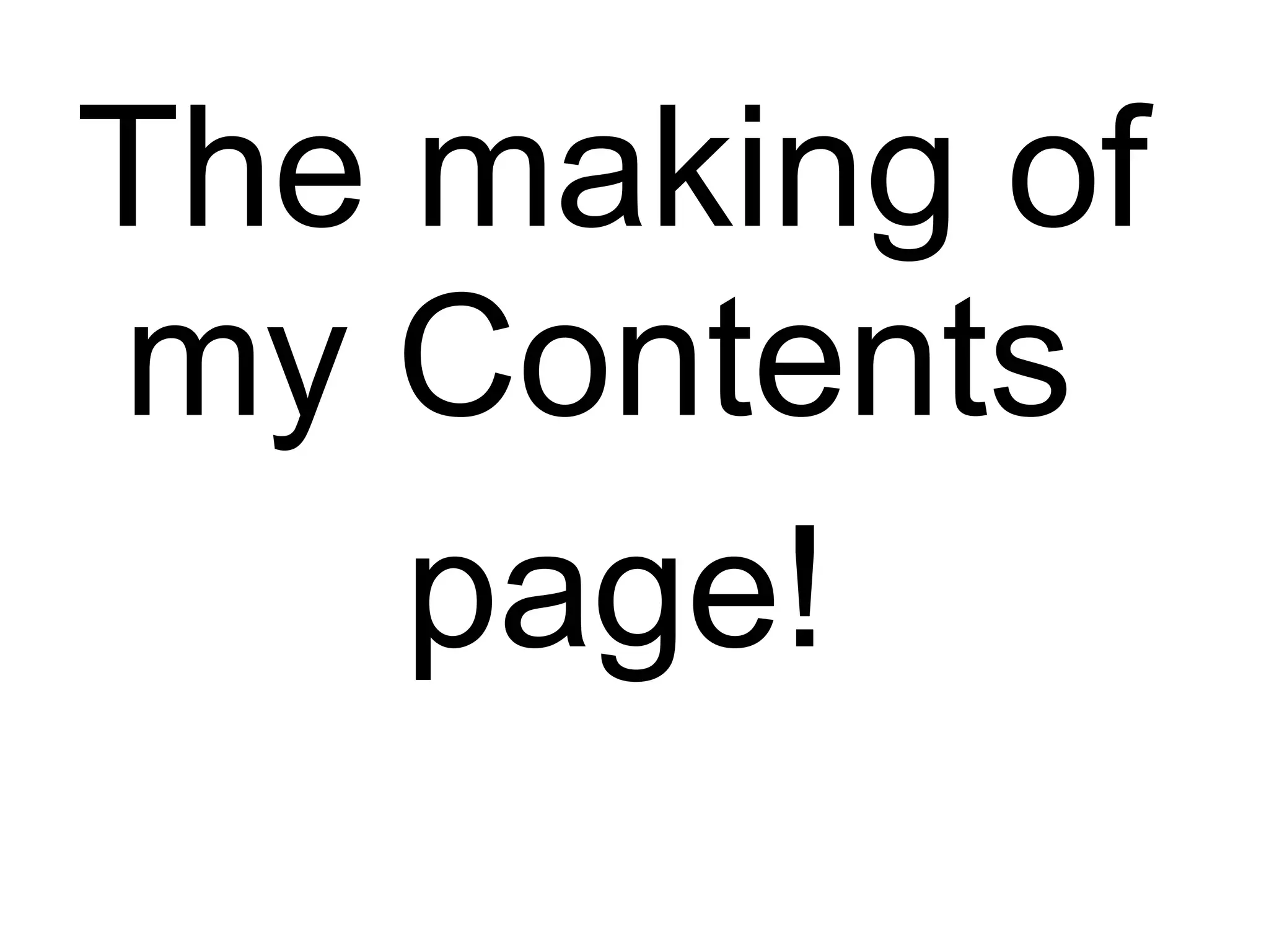 The making of my Contents page!