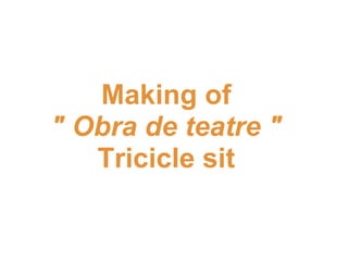 Making of &quot; Obra de teatre &quot; Tricicle sit 