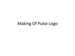 Making Of Pulse Logo
 