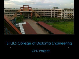 S.T.B.S College of Diploma Engineering

              CPD Project
 