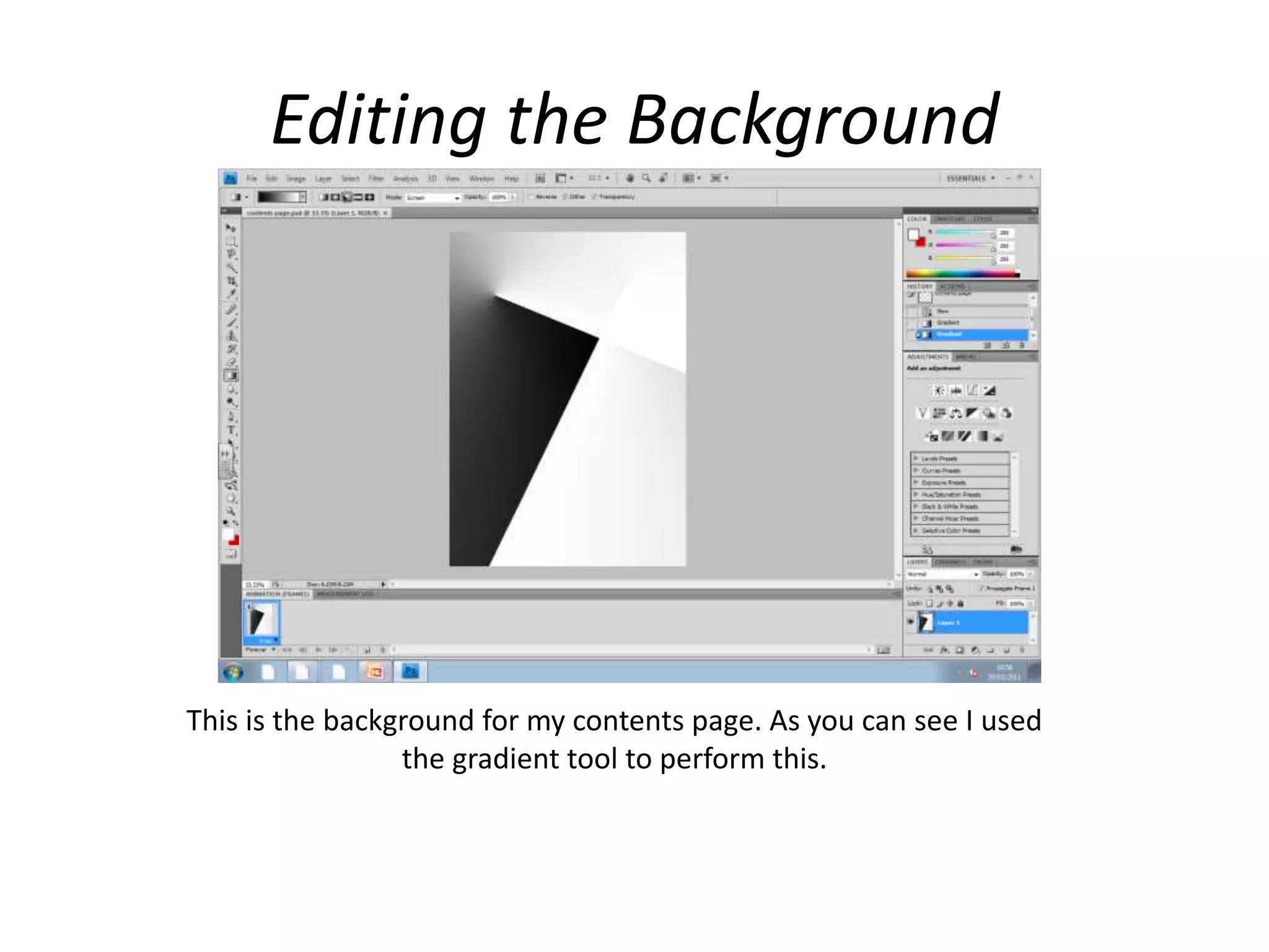 Editing the Background
This is the background for my contents page. As you can see I used
the gradient tool to perform this.
 