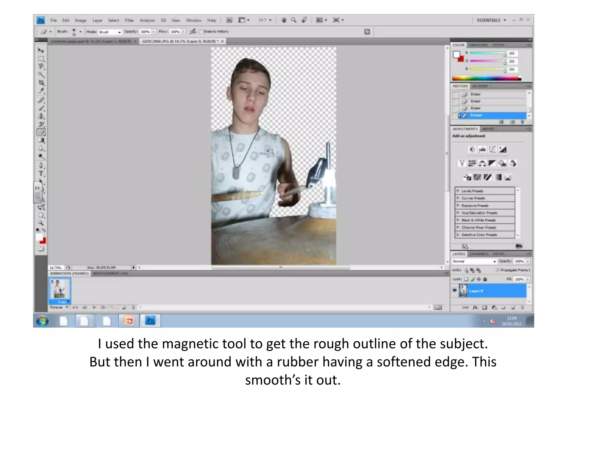 I used the magnetic tool to get the rough outline of the subject.
But then I went around with a rubber having a softened edge. This
smooth’s it out.
 