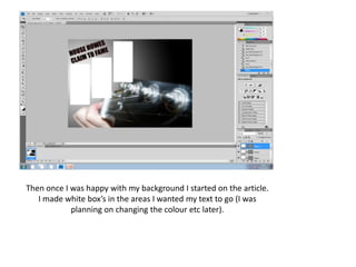 Then once I was happy with my background I started on the article. I made white box’s in the areas I wanted my text to go (I was planning on changing the colour etc later).