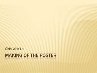 Chin Wah Lai

MAKING OF THE POSTER
 