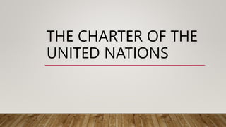 THE CHARTER OF THE
UNITED NATIONS
 