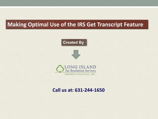Making Optimal Use of the IRS Get Transcript Feature 
Created By 
Call us at: 631-244-1650 
 