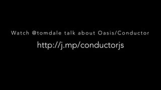 Wa t c h @ t o m d a l e t a l k a b o u t O a s i s / C o n d u c t o r

http://j.mp/conductorjs

 
