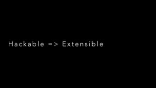Hackable => Extensible

 