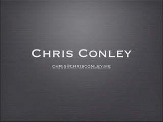 Chris Conley
  chris@chrisconley.me
 