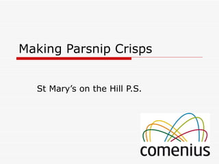 Making Parsnip Crisps


  St Mary’s on the Hill P.S.
 