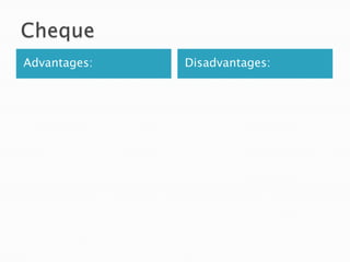 Advantages:   Disadvantages:
 