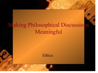 Making Philosophical Discussions Meaningful