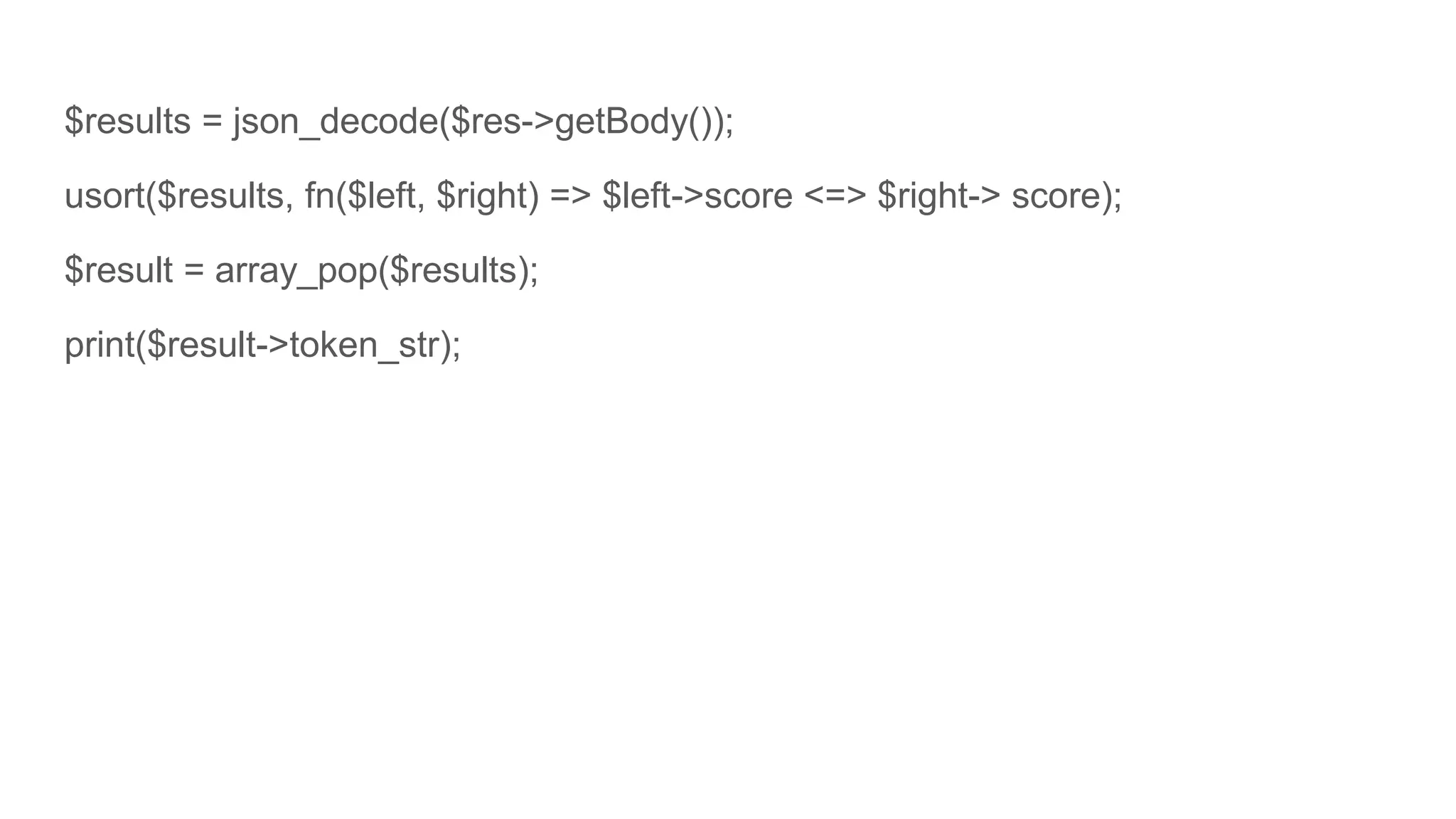 $results = json_decode($res->getBody());
usort($results, fn($left, $right) => $left->score <=> $right-> score);
$result = array_pop($results);
print($result->token_str);
 