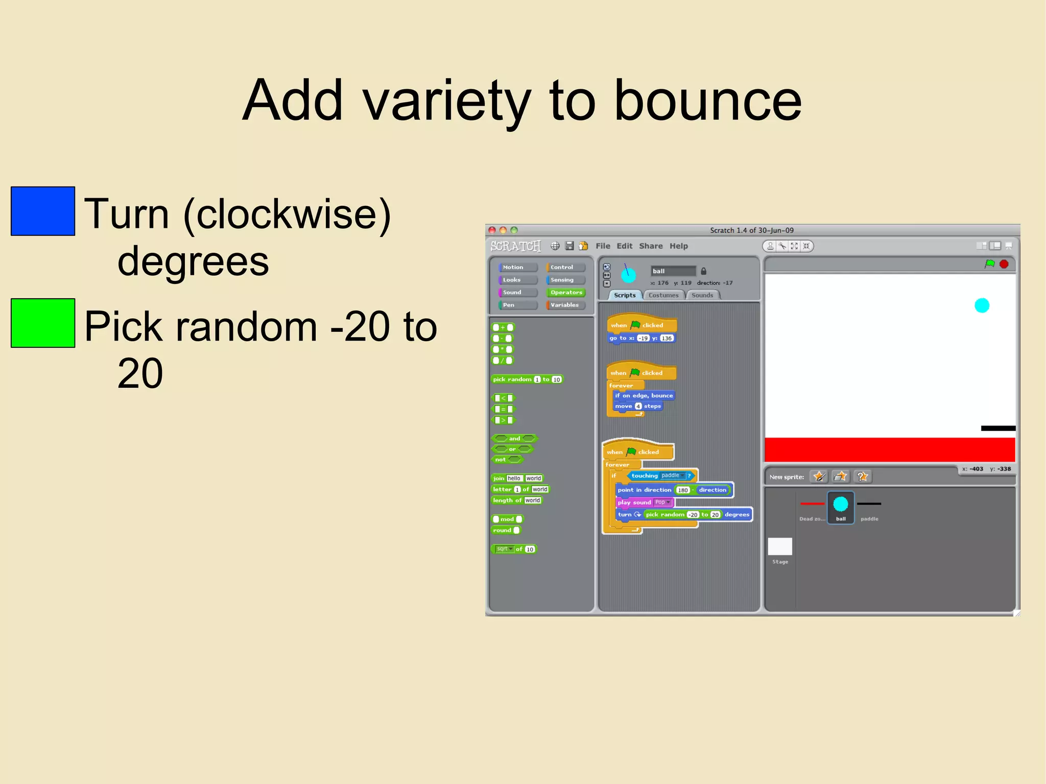 Add variety to bounce Turn (clockwise) degrees Pick random -20 to 20