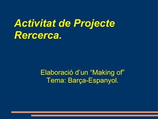 Activitat de Projecte Rercerca. ,[object Object],[object Object]