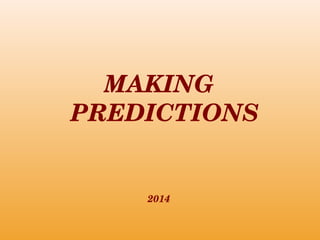 MAKING 
PREDICTIONS
2014
 